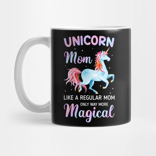 Unicorn Mom Like A Regular Mom Only Way More Magical Tee by Kaileymahoney